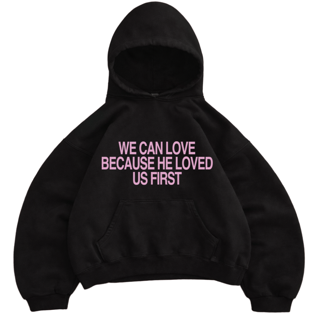 "HE LOVED US FIRST" HOODIE - BLACK