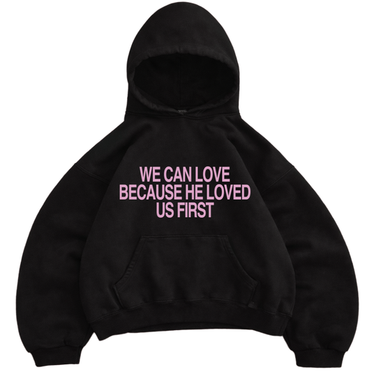 "HE LOVED US FIRST" HOODIE - BLACK